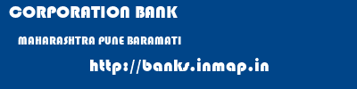 CORPORATION BANK  MAHARASHTRA PUNE BARAMATI   banks information 